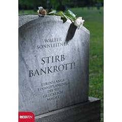 Stirb bankrott!: Lebenslange Finanzplanung, die Sie gl�cklich macht