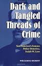 Dark and Tangled Threads of Crime: San Francisco's Famous Police Detective Isaiah W. Lees