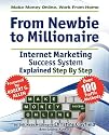 Make Money Online. Work From Home. From Newbie To Millionaire. An Internet Marketing Success System Explained in Easy Steps by Self Made Millionaire. Affiliate Marketing Covered.