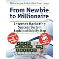Make Money Online. Work From Home. From Newbie To Millionaire. An Internet Marketing Success System Explained in Easy Steps by Self Made Millionaire. Affiliate Marketing Covered.