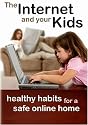 The Internet and Your Kids: Healthy Habits for a Safe Online Home
