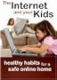 The Internet and Your Kids: Healthy Habits for a Safe Online Home