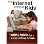 The Internet and Your Kids: Healthy Habits for a Safe Online Home
