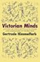 Victorian Minds: A Study of Intellectuals in Crisis and Ideologies in Transition