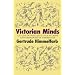 Victorian Minds: A Study of Intellectuals in Crisis and Ideologies in Transition