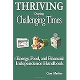 thriving during challenging times the energy food and financial independence handbook