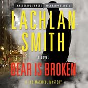 Bear Is Broken: A Ted Maxwell Mystery, Book 1 | [Lachlan Smith]