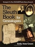 The Sleuth Book for Genealogists: Strategies for More Successful Family History Research
