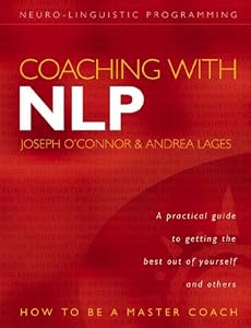 Coaching with NLP: How to be a Master Coach [Paperback] –by Joseph O’Connor (Author), Andrea Lages (Author)