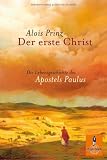 Der erste Christ: Die Lebensgeschichte des Apostels Paulus - Alois Prinz