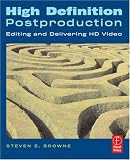 High Definition Postproduction: Editing and Delivering HD Video