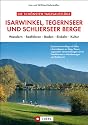 Die schönsten Tagesausflüge Isarwinkel, Tegernseer und Schlierseer Berge: Wandern, Radfahren, Baden, Einkehr, Kultur