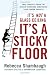 It's Not a Glass Ceiling, It's a Sticky Floor: Free Yourself From the Hidden Behaviors Sabotaging Your Career Success