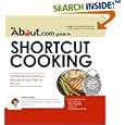 The About.Com Guide To Shortcut Cooking: 225 Simple and Delicious Recipes for the Chef on the Go (About.Com Guides)