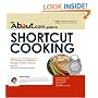 The About.Com Guide To Shortcut Cooking: 225 Simple and Delicious Recipes for the Chef on the Go (About.Com Guides)