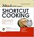 The About.Com Guide To Shortcut Cooking: 225 Simple and Delicious Recipes for the Chef on the Go (About.Com Guides)