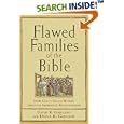 Flawed Families of the Bible: How God's Grace Works through Imperfect Relationships by David E. Garland and Diana R. Garland