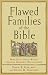 Flawed Families of the Bible: How God's Grace Works through Imperfect Relationships by David E. Garland, Diana R. Garland