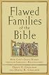 Flawed Families of the Bible: How God's Grace Works through Imperfect Relationships