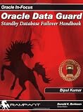 Oracle Dataguard: Standby Database Failover Handbook (Oracle In-Focus series)