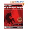 Oracle Dataguard: Standby Database Failover Handbook (Oracle In-Focus series)