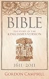 Bible : The Story of the King James Version 1611-2011