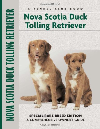 Nova Scotia Duck Tolling Retriever: Special Rare-Breed Edition : A Comprehensive  Owner's Guide