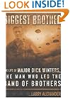 Biggest Brother : The Life of Major Dick Winters, The Man Who Led the Band of Brothers