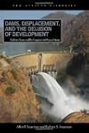 Dams, Displacement and the Delusion o...