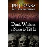 Dead, Without a Stone to Tell Itby Jen J. Danna
