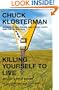 Killing Yourself to Live