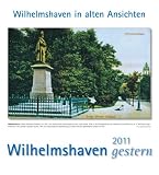Wilhelmshaven gestern 2011: Städtekalender