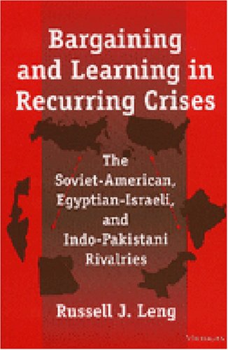 Bargaining and Learning in Recurring Crises: The Soviet-American, Egyptian-Israeli, and Indo-Pakistani Rivalries