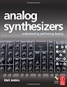 Analog Synthesizers: Understanding, Performing, Buying- from the legacy of Moog to software synthesis