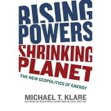 Rising Powers, Shrinking Planet: The New Geopolitics of Energy