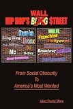 HIP HOPS WALL $TREET: From Social Obscurity To Americas Most Wanted