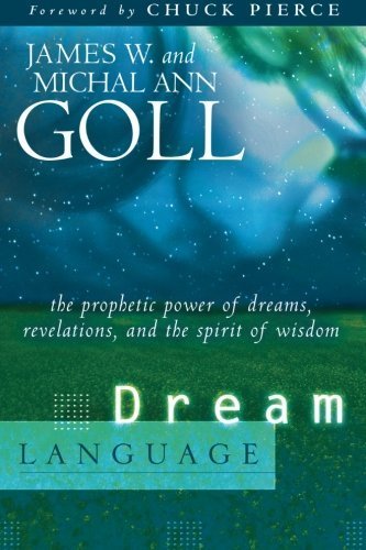 Dream Language: The Prophetic Power of Dreams, Revelations, and the Spirit of Wisdom by Goll, James W., Michal Ann Goll (2006) Paperback