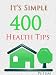 It's Simple 400 Health Tips : Easy to help You !