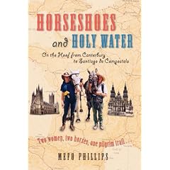 Horseshoes And Holy Water: On the Hoof from Canterbury to Santiago De Compostela