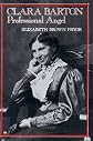 Clara Barton, Professional Angel (Studies in Health, Illness, and Caregiving) by Pryor, Elizabeth Brown published by University of Pennsylvania Press [ Paperback ]
