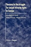 Tensions in the Struggle for Sexual Minority Rights in Europe: Que(e)rying Political Practices