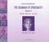 The Grammar of Spontaneity (Awareness Through Movement, Volume II)