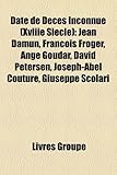 Date de D C?'s Inconnue (Xviiie Si Cle): Jean Damun, Fran OIS Froger, Ange Goudar, David Petersen, Joseph-Abel Couture, Giuseppe Scolari-