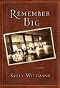 Remember Big: A Novel