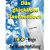 Das gl�ckliche Taschenbuch: 100 Wege zur Wunscherf�llung