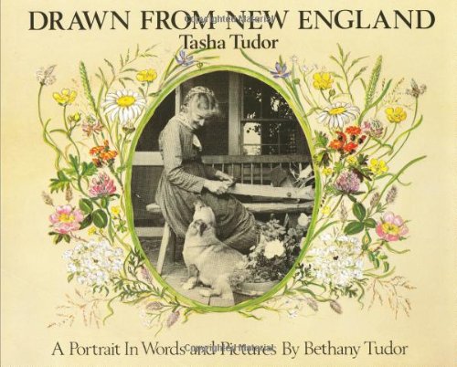 Drawn from New England: Tasha Tudor, A Portrait in Words and Pictures