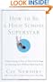 How to Be a High School Superstar: A Revolutionary Plan to Get into College by Standing Out (Without Burning Out)