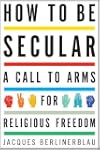 How to Be Secular: A Call to Arms for...