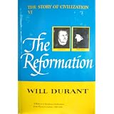 The Reformation: A History of European Civilization from Wyclif to Calvin, 1300-1564 (The Story of Civilization)