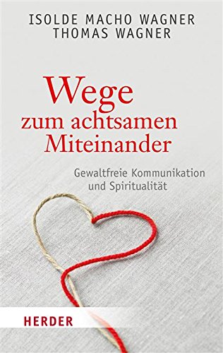 Wege zum achtsamen Miteinander: Gewaltfreie Kommunikation und Spiritualität (HERDER spektrum) (German Edition)